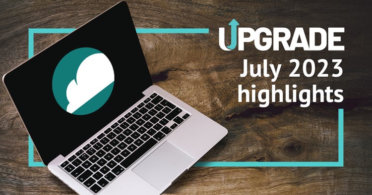 July 2023 Upgrade highlights