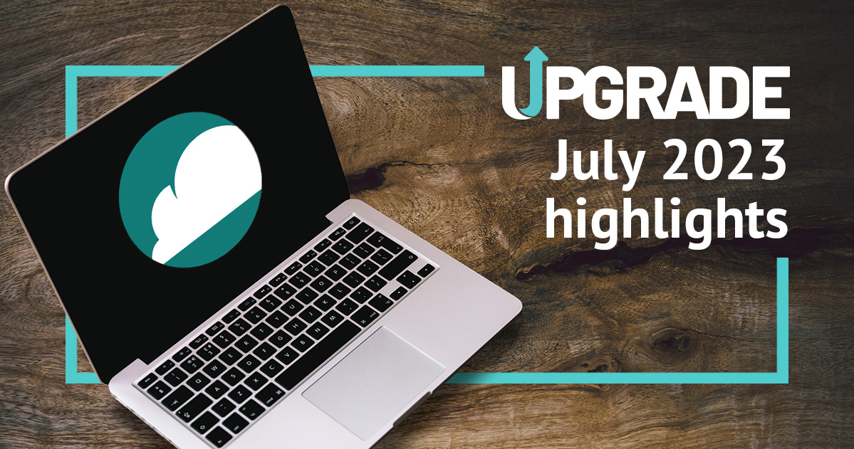 July 2023 Upgrade highlights
